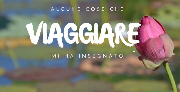 Alcune cose che viaggiare mi ha insegnato